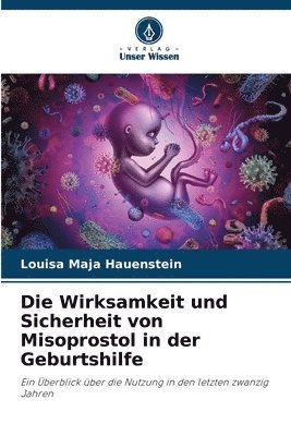 bokomslag Die Wirksamkeit und Sicherheit von Misoprostol in der Geburtshilfe