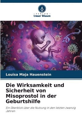 Wirksamkeit und Sicherheit von Misoprostol in der Geburtshilfe