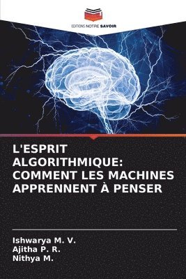 Ishwarya M V, Ajitha P R, Nithya M - L'Esprit Algorithmique, Häftad