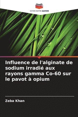 Zeba Khan - Influence de l'alginate de sodium irradié aux rayons gamma Co-60 sur le pavot à opium, Häftad