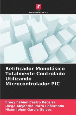 bokomslag Retificador Monofsico Totalmente Controlado Utilizando Microcontrolador PIC