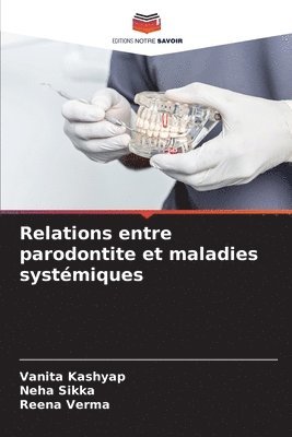 Vanita Kashyap, Neha Sikka, Reena Verma - Relations entre parodontite et maladies systémiques, Häftad