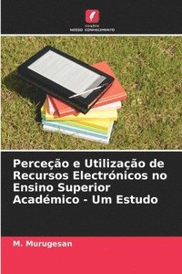 bokomslag Perceo e Utilizao de Recursos Electrnicos no Ensino Superior Acadmico - Um Estudo