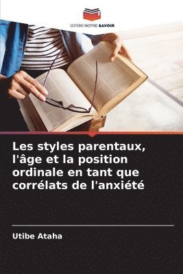 Utibe Ataha - Les styles parentaux, l'âge et la position ordinale en tant que corrélats de l'anxiété, Häftad
