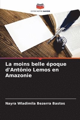 bokomslag La moins belle poque d'Antnio Lemos en Amazonie