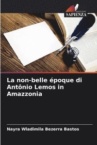 bokomslag La non-belle poque di Antnio Lemos in Amazzonia