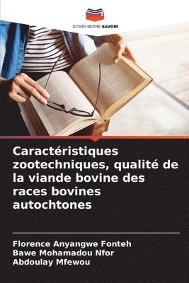 Florence Anyangwe Fonteh, Bawe Mohamadou Nfor, Abdoulay Mfewou - Caractéristiques zootechniques, qualité de la viande bovine des races bovines autochtones, Häftad