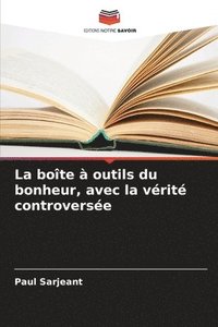 bokomslag La bote  outils du bonheur, avec la vrit controverse