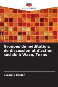 bokomslag Groupes de mditation, de discussion et d'action sociale  Waco, Texas