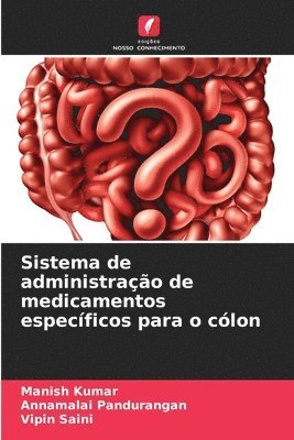 Manish Kumar, Annamalai Pandurangan, Vipin Saini - Sistema de administração de medicamentos específicos para o cólon, Häftad