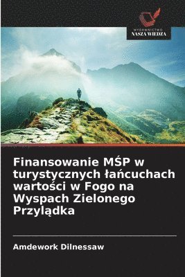 bokomslag Finansowanie M&#346;P w turystycznych la&#324;cuchach warto&#347;ci w Fogo na Wyspach Zielonego Przyl&#261;dka