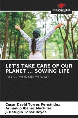 bokomslag Let's Take Care of Our Planet ... Sowing Life