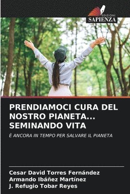 bokomslag Prendiamoci Cura del Nostro Pianeta... Seminando Vita