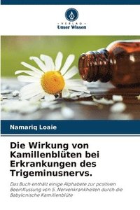 bokomslag Die Wirkung von Kamillenblten bei Erkrankungen des Trigeminusnervs.