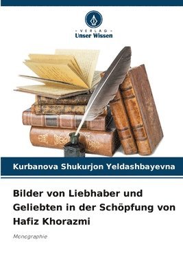 bokomslag Bilder von Liebhaber und Geliebten in der Schöpfung von Hafiz Khorazmi