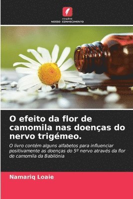 bokomslag O efeito da flor de camomila nas doenas do nervo trigmeo.