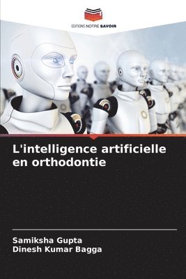 Samiksha Gupta, Dinesh Kumar Bagga - L'intelligence artificielle en orthodontie, Häftad