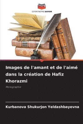 bokomslag Images de l'amant et de l'aimé dans la création de Hafiz Khorazmi