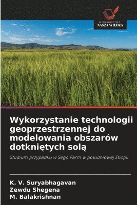 K V Suryabhagavan, Zewdu Shegena, M Balakrishnan, K. V. Suryabhagavan, M. Balakrishnan - Wykorzystanie technologii geoprzestrzennej do modelowania obszarów dotkniętych solą, Häftad