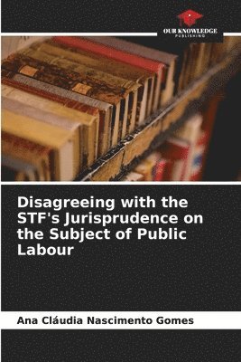 bokomslag Disagreeing with the STF's Jurisprudence on the Subject of Public Labour