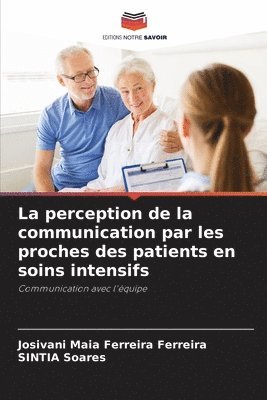 Josivani Maia Ferreira Ferreira, Sintia Soares, SINTIA Soares - perception de la communication par les proches des patients en soins intensifs, Häftad