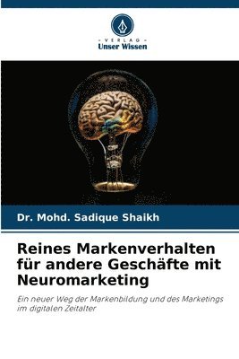 Mohd Sadique Shaikh, Dr. Mohd. Sadique Shaikh, Mohd. Sadique Shaikh - Reines Markenverhalten für andere Geschäfte mit Neuromarketing, Häftad