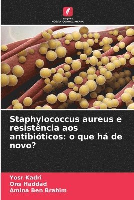 Yosr Kadri, Ons Haddad, Amina Ben Brahim - Staphylococcus aureus e resistência aos antibióticos, Häftad