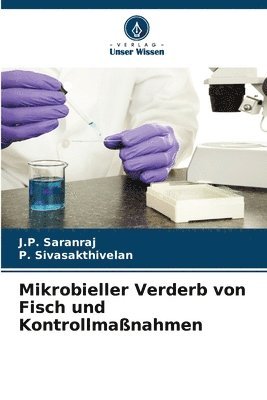 J P Saranraj, P Sivasakthivelan, J. P. Saranraj, P. Sivasakthivelan, J.P. Saranraj - Mikrobieller Verderb von Fisch und Kontrollmaßnahmen, Häftad