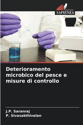 J P Saranraj, P Sivasakthivelan, J. P. Saranraj, P. Sivasakthivelan, J.P. Saranraj - Deterioramento microbico del pesce e misure di controllo, Häftad