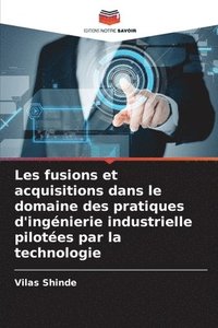 bokomslag Les fusions et acquisitions dans le domaine des pratiques d'ingnierie industrielle pilotes par la technologie