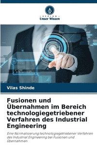 bokomslag Fusionen und bernahmen im Bereich technologiegetriebener Verfahren des Industrial Engineering