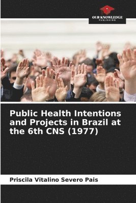 bokomslag Public Health Intentions and Projects in Brazil at the 6th CNS (1977)