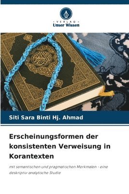 Siti Sara Binti Hj Ahmad, Siti Sara Binti Hj. Ahmad - Erscheinungsformen der konsistenten Verweisung in Korantexten, Häftad