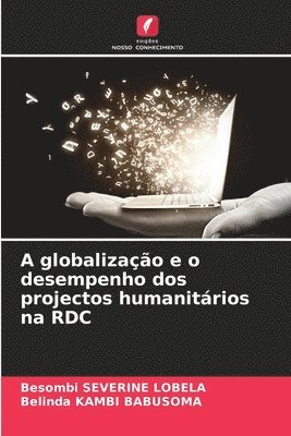 bokomslag A globalizao e o desempenho dos projectos humanitrios na RDC