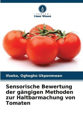 bokomslag Sensorische Bewertung der gngigen Methoden zur Haltbarmachung von Tomaten