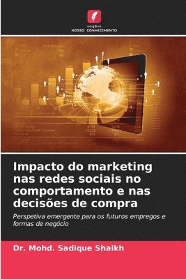 Mohd Sadique Shaikh, Dr. Mohd. Sadique Shaikh, Mohd. Sadique Shaikh - Impacto do marketing nas redes sociais no comportamento e nas decisões de compra, Häftad