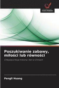 bokomslag Poszukiwanie zabawy, milo&#347;ci lub rwno&#347;ci