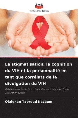 bokomslag La stigmatisation, la cognition du VIH et la personnalit en tant que corrlats de la divulgation du VIH