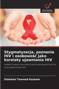 bokomslag Stygmatyzacja, poznanie HIV i osobowo&#347;c jako korelaty ujawniania HIV