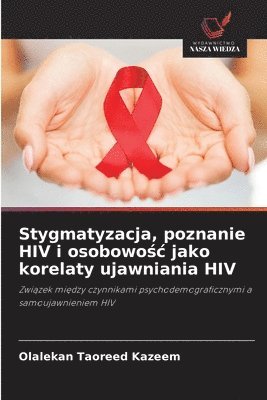 Stygmatyzacja, poznanie HIV i osobowośc jako korelaty ujawniania HIV