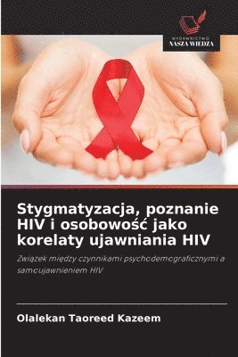 Stygmatyzacja, poznanie HIV i osobowo&#347;c jako korelaty ujawniania HIV 1