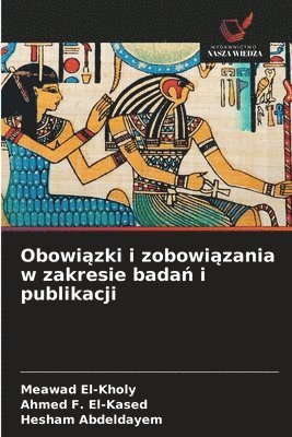 Meawad El-Kholy, Ahmed F El-Kased, Hesham Abdeldayem, Ahmed F. El-Kased - Obowiązki i zobowiązania w zakresie badań i publikacji, Häftad
