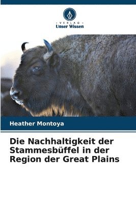 bokomslag Die Nachhaltigkeit der Stammesbffel in der Region der Great Plains