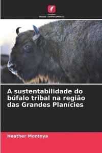 bokomslag A sustentabilidade do bfalo tribal na regio das Grandes Plancies