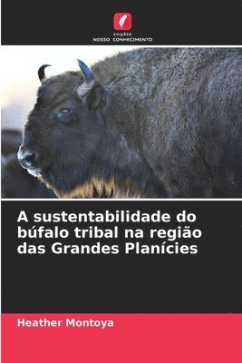 Heather Montoya - A sustentabilidade do búfalo tribal na região das Grandes Planícies, Häftad