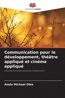 bokomslag Communication pour le dveloppement, thtre appliqu et cinma appliqu