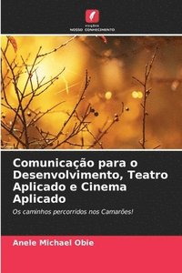 bokomslag Comunicao para o Desenvolvimento, Teatro Aplicado e Cinema Aplicado