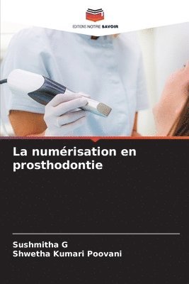Sushmitha G, Shwetha Kumari Poovani - numérisation en prosthodontie, Häftad