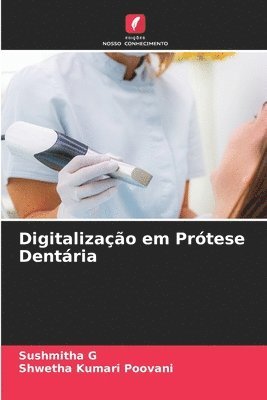 Sushmitha G, Shwetha Kumari Poovani - Digitalização em Prótese Dentária, Häftad