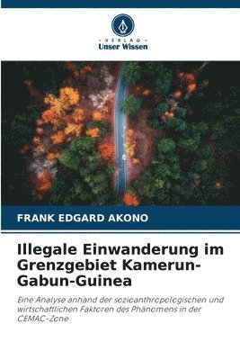 Frank Edgard Akono, FRANK EDGARD AKONO - Illegale Einwanderung im Grenzgebiet Kamerun-Gabun-Guinea, Häftad